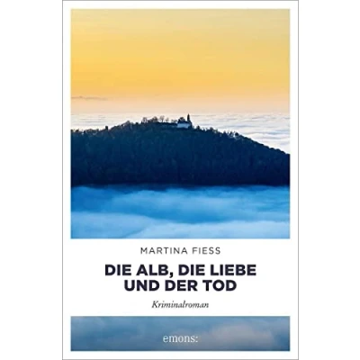 Abbildung von die Alb, Liebe und der Tod: Kriminalroman