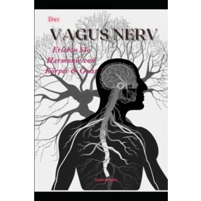 Abbildung von Der Vagus Nerv Erleben Sie Harmonie von Körper &amp; Geist: Über 30 wirksame Übungen zur Stärkung des Nervs gegen Stress, Schmerzen, Schlafstörungen und mehr!