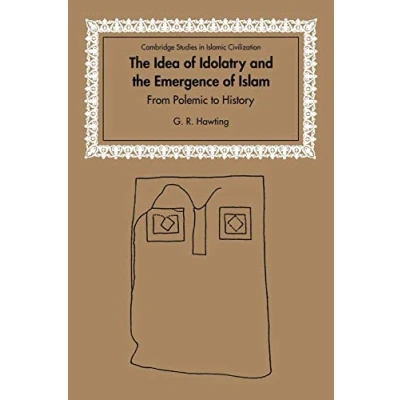 Abbildung von the Idea of Idolatry and Emergence Islam: From Polemic to History (Cambridge Studies in Islamic Civilization)