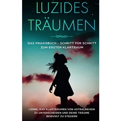 Abbildung von Luzides Träumen: Das Praxisbuch Schritt für zum ersten Klartraum