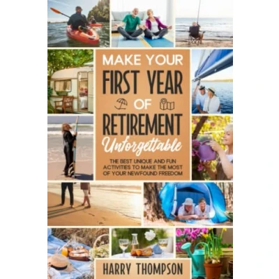 Abbildung von Make Your First Year of Retirement Unforgettable: the Best Unique and Fun Activities to Most Newfound Freedom (The Ultimate Gift for Retirees)