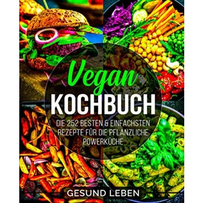 Abbildung von Vegan Kochbuch: die 252 besten &amp; einfachsten Rezepte für pflanzliche Powerküche