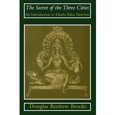 Abbildung von the Secret of Three Cities: An Introduction to Hindu Sakta Tantrism