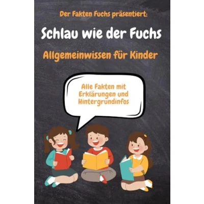 Abbildung von Schlau wie der Fuchs Allgemeinwissen für Kinder: präsentiert vom Fakten