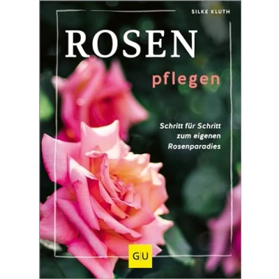 Abbildung von Rosen pflegen: Schritt für zum Rosenparadies (GU Gartenpraxis)