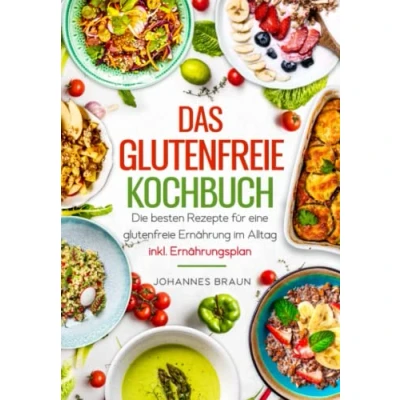 Abbildung von Das glutenfreie Kochbuch Die besten Rezepte für eine Ernährung im Alltag inkl. Ernährungsplan
