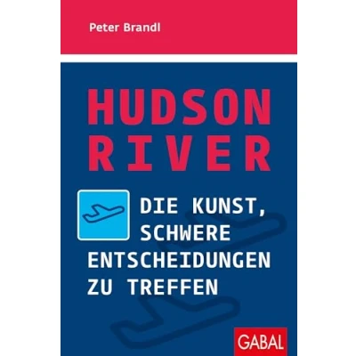 Abbildung von Hudson River: Die Kunst, schwere Entscheidungen zu treffen (Dein Erfolg)