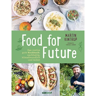 Abbildung von Food for Future: Das restlos gute Kochbuch: Nachhaltig, klimafreundlich und lecker Mehr als 100 Rezepte zahlreiche Tipps für einen ... Alltag Einsteiger Fortgeschrittene