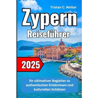 Abbildung von Zypern Reiseführer 2025: Ihr ultimativer Begleiter zu authentischen Erlebnissen und kulturellen Schätzen