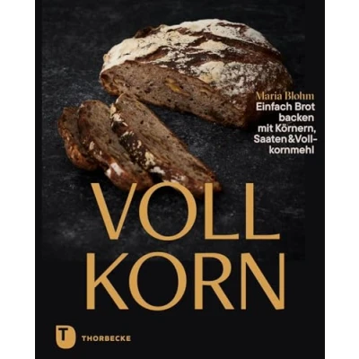 Abbildung von Vollkorn Einfach Brot backen mit Körnern, Saaten &amp; Vollkornmehl
