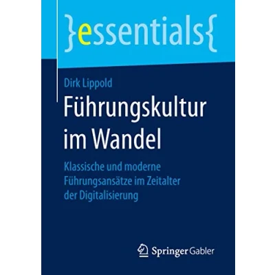 Abbildung von Führungskultur im Wandel: Klassische und moderne Führungsansätze Zeitalter der Digitalisierung (essentials)