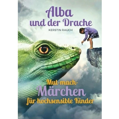 Abbildung von Alba und der Drache: Mut mach Geschichten für hochsensible Kinder