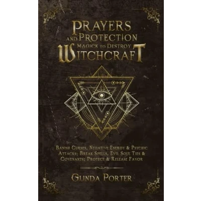 Abbildung von Prayers and Protection Magick to Destroy Witchcraft: Banish Curses, Negative Energy &amp; Psychic Attacks; Break Spells, Evil Soul Ties Covenants; ... &amp;Psychic Attacks, Band 2)