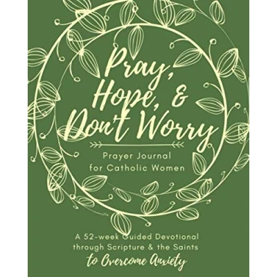Abbildung von Pray, Hope, &amp; Don&#039;t Worry Prayer Journal for Catholic Women: A 52 Week Guided Devotional Through Scripture and the Saints to Overcome Anxiety (Catholic Series)