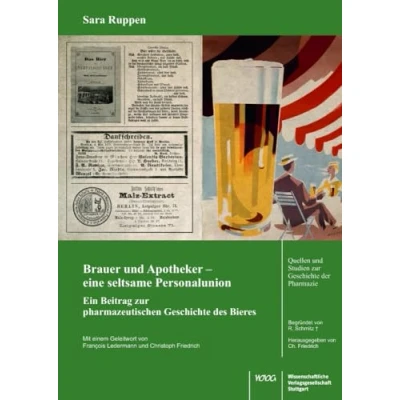 Abbildung von Brauer und Apotheker eine seltsame Personalunion: Ein Beitrag zur pharmazeutischen Geschichte des Bieres (Quellen Studien der Pharmazie)