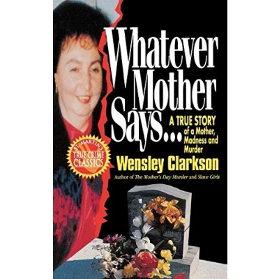 Abbildung von WHATEVER MOTHER SAYS. . .: a True Story of Mother, Madness and Murder (St. Martin&#039;s Crime Classics)