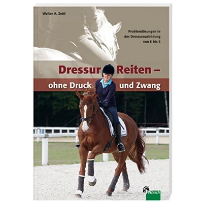 Abbildung von DressurReiten ohne Druck und Zwang: Problemlösungen in der Dressurausbildung von E bis S