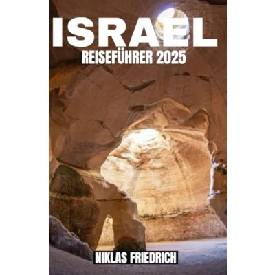 Abbildung von ISRAEL REISEFÜHRER 2025: Entdecken Sie Israel: Ein illustrierter Reiseführer für christliche Reisende zu den Heiligen Stätten und spirituellen Reisen im Land