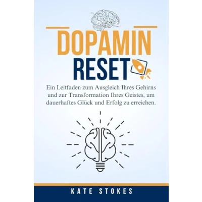 Abbildung von Dopamin Reset: Ein Leitfaden zum Ausgleich Ihres Gehirns und zur Transformation Geistes, um dauerhaftes Glück Erfolg zu erreichen.