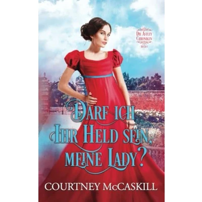 Abbildung von Darf ich Ihr Held sein, meine Lady? (Die Astley Chroniken, Band 5)