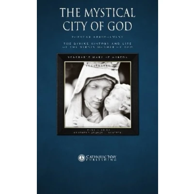 Abbildung von the Mystical City of God: Popular Abridgement: Divine History and Life Virgin Mother God
