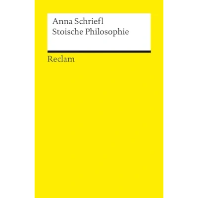 Abbildung von Stoische Philosophie. Eine Einführung: Schriefl, Anna Logik und Ethik 14470 2., vollständig durchges. erg. Auflage (Reclams Universal Bibliothek)