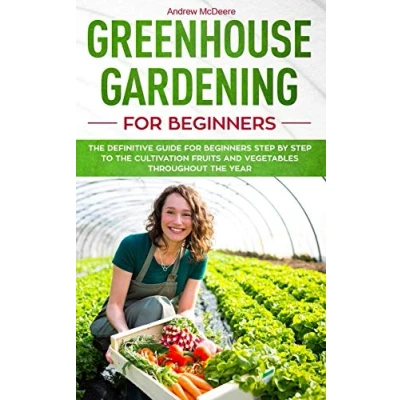 Abbildung von Greenhouse gardening for beginners: the definitive guide beginners step by to cultivation fruits and vegetables throughout year (Farming Books, Band 1)