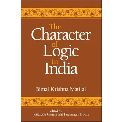 Abbildung von The Character of Logic in India (Suny Series Indian Thought) Thought, Texts and Studies)
