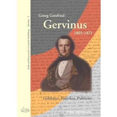 Abbildung von Georg Gottfried Gervinus 1805 1871: Gelehrter Politiker Publizist (Archiv und Museum der Universität Heidelberg: Schriften)