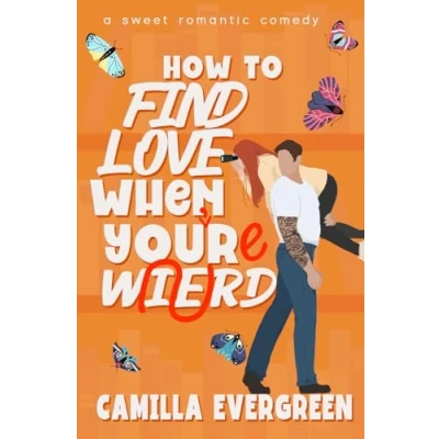 Abbildung von How to Find Love When You&#039;re Weird: a sweet romantic comedy (How Rom com, Band 5)