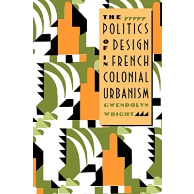 Abbildung von The Politics of Design in French Colonial Urbanism