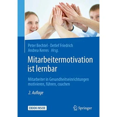 Abbildung von Mitarbeitermotivation ist lernbar: Mitarbeiter in Gesundheitseinrichtungen motivieren, führen, coachen