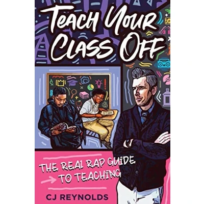 Abbildung von Teach Your Class Off: The Real Rap Guide to Teaching