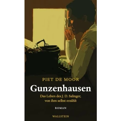 Abbildung von Gunzenhausen: Das Leben des J.D. Salinger, von ihm selbst erzählt. Roman