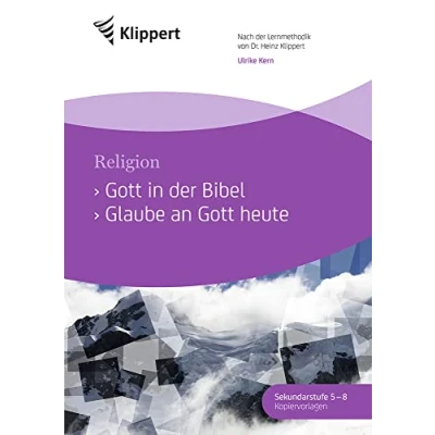 Abbildung von Gott in der Bibel Glaube an heute: Sekundarstufe 5 8.Kopiervorlagen (5. bis 8. Klasse) (Klippert Sekundarstufe)
