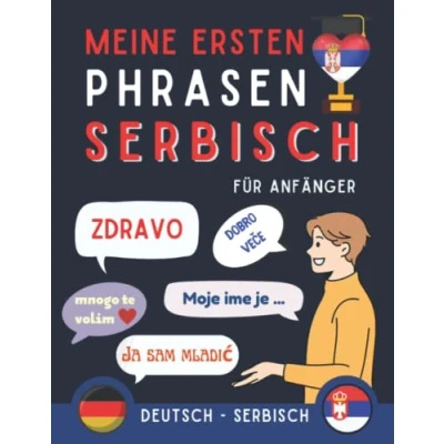 Abbildung von Meine ersten Phrasen Serbisch: Lernen Sie die 100 häufigsten Redewendungen der Serbischen Sprache, Zweisprachiges Buch Deutsch Serbisch, Serbische ... Anfänger, Serbisch für Erwachsene und Kinder