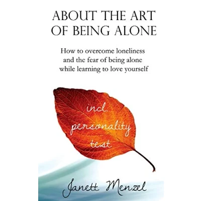 Abbildung von About the Art of being Alone: How to overcome loneliness and fear alone while learning love yourself