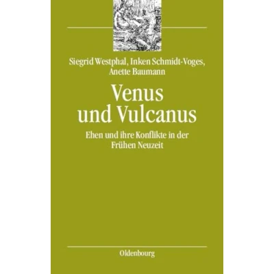 Abbildung von Venus und Vulcanus: Ehen ihre Konflikte in der Frühen Neuzeit (bibliothek altes Reich, 6, Band 6)
