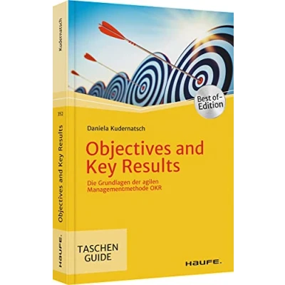 Abbildung von Objectives and Key Results: Die Grundlagen der agilen Managementmethode OKR (Haufe TaschenGuide)