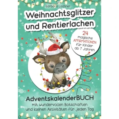 Abbildung von AdventskalenderBUCH Weihnachtsglitzer und Rentierlachen: 24 magische Affirmationen für Kinder mit wundervollen Botschaften kleinen Aktivitäten jeden Tag