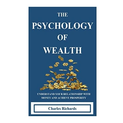 Abbildung von THE PSYCHOLOGY OF WEALTH:. UNDERSTAND YOUR RELATIONSHIP WITH MONEY AND ACHIEVE PROSPERITY.