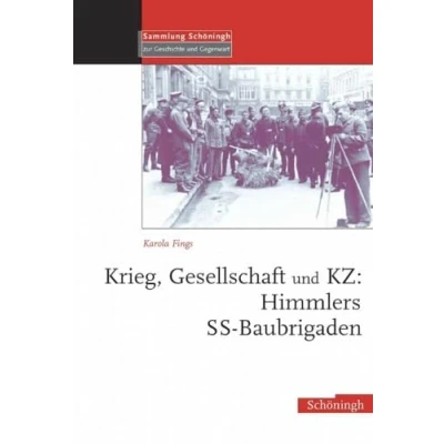 Abbildung von Krieg, Gesellschaft und KZ: Himmlers SS Baubrigaden: Diss. (Sammlung Schöningh zur Geschichte Gegenwart)