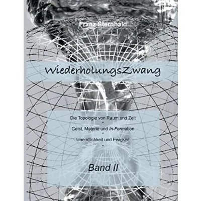 Abbildung von Wiederholungszwang: Die Topologie von Raum und Zeit Geist, Materie Information