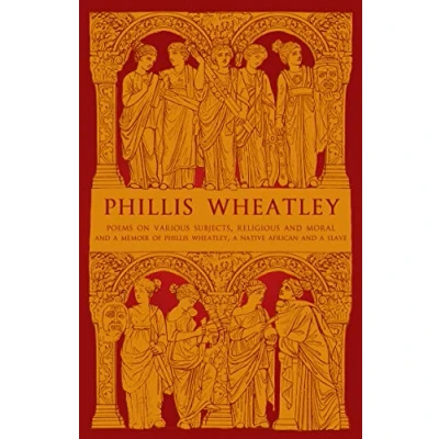 Abbildung von Phillis Wheatley: Poems on Various Subjects, Religious and Moral a Memoir of Wheatley, Native African Slave