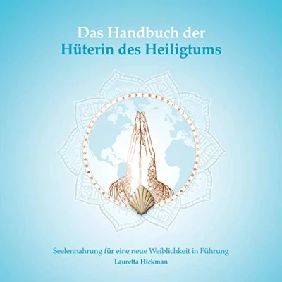 Abbildung von Das Handbuch der Hüterin des Heiligtums: Seelennahrung für eine neue Weiblichkeit in Führung (Das Quartett weiblichen Archetypen, Band 2)