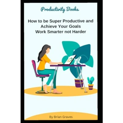 Abbildung von Productivity Books How to be Super Productive and Achieve Your Goals, Work Smarter not Harder: Feel Good Productivity, Workbook