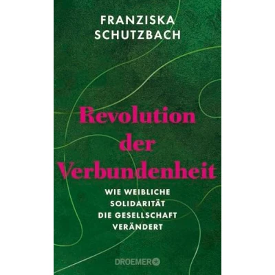 Abbildung von Revolution der Verbundenheit: Wie weibliche Solidarität die Gesellschaft verändert von renommierten Soziologin und Autorin »Die Erschöpfung Frauen«