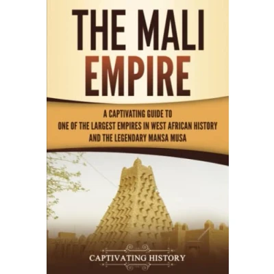 Abbildung von the Mali Empire: A Captivating Guide to One of Largest Empires in West African History and Legendary Mansa Musa (Western Africa)