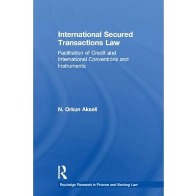Abbildung von International Secured Transactions Law: Facilitation of Credit and Conventions Instruments (Routledge Research in Finance Banking Law)