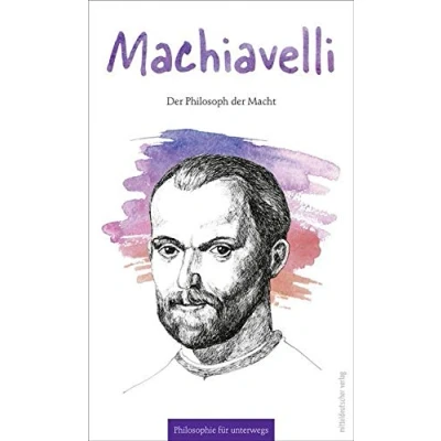 Abbildung von Machiavelli: Philosoph der Regierungskunst (Philosophie für unterwegs)